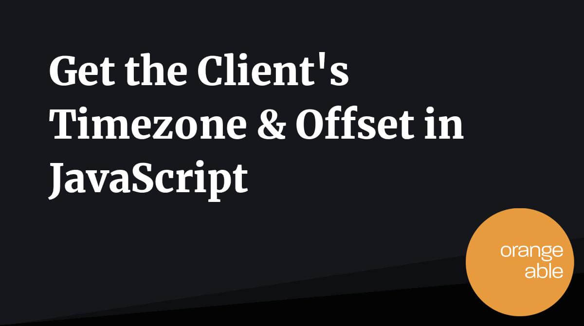 get-the-client-s-timezone-offset-in-javascript-orangeable